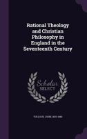 Rational Theology and Christian Philosophy in England in the Seventeenth Century 1355020999 Book Cover