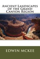 Ancient Landscapes of the Grand Canyon Region: The Geological Story of Zion, Bryce, Petrified Forest, Painted Desert, and Grand Canyon 0873582322 Book Cover