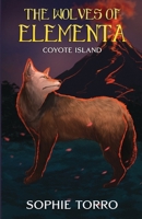 The Wolves of Elementa: Coyote Island 1990171265 Book Cover