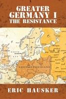 Greater Germany I: The Resistance B0G26ZWJK2 Book Cover
