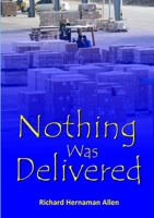 Nothing Was Delivered 1326449494 Book Cover