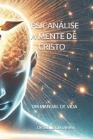 PSICANÁLISE A MENTE DE CRISTO: UM MANUAL DE VIDA (Portuguese Edition) B0DSGCV3H4 Book Cover