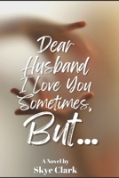 Dear Husband I Love You Sometimes, But... B0CD1617CB Book Cover