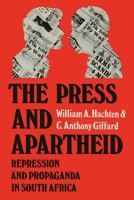 The Press and Apartheid: Repression and Propaganda in South Africa 1349076872 Book Cover