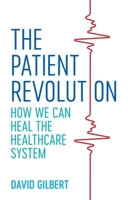 The Patient Revolution: How We Can Heal the Healthcare System 1785925385 Book Cover