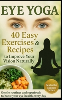 40 Eye Yoga Exercises 40 Recipes To Improve Your Vision B0C87M6653 Book Cover