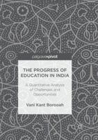 The Progress of Education in India: A Quantitative Analysis of Challenges and Opportunities 3319548549 Book Cover