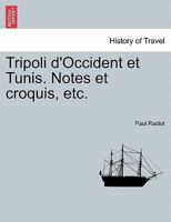 Tripoli d'Occident Et Tunis. Notes Et Croquis, Etc. 0274644533 Book Cover
