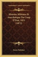 Histoire Militaire Et Anecdotique Du Coup D'A0/00tat (1851); (A0/00d.1872) 2012555195 Book Cover