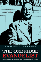 The Oxbridge Evangelist: Motivations, Practices, and Legacy of C.S. Lewis 149829006X Book Cover