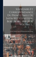 Souvenirs Et Correspondance Du Prince Êmile De Sayn-wittgenstein-berleburg, 1841-1878, Volume 1... 1016311478 Book Cover