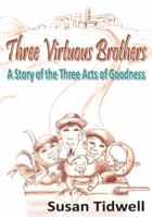 Three Virtuous Brothers: A Story of the Three Acts of Goodness 1932293639 Book Cover