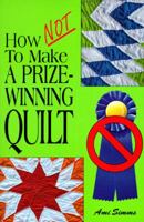 How Not to Make a Prize-Winning Quilt 0943079055 Book Cover