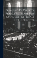 Elementi Di Diritto Penale Militare Per Uso Degli Ufficiali Dell'Esercito: -Parte Generale 1022056069 Book Cover