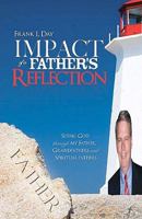 Impact of a Father's Reflection: Seeing God Through My Father, Grandfathers and Spiritual Fathers. 1463607873 Book Cover