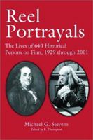 Reel Portrayals: The Lives of 640 Historical Persons on Film, 1929 Through 2001 0786414618 Book Cover
