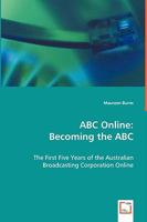 ABC Online: Becoming the ABC - The First Five Years of the Australian Broadcasting Corporation Online 3639053877 Book Cover