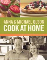 Anna and Michael Olson Cook at Home: Recipes for Everyday and Every Occasion 1552857026 Book Cover