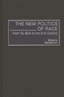 The New Politics of Race: From Du Bois to the 21st Century 0275969681 Book Cover