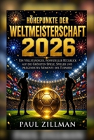 Höhepunkte der Weltmeisterschaft 2026: Ein vollständiger, inoffizieller Rückblick auf die größten Spiele, Spieler und prägendsten Momente des Turniers B0HB3NFYRF Book Cover