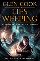 Lies Weeping: Volume 1 of the Black Company Saga: A Pitiless Rain 1250397995 Book Cover