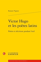 Victor Hugo Et Les Poetes Latins: Poesie Et Reecriture Pendant l'Exil 2812402857 Book Cover