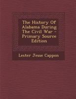 The History Of Alabama During The Civil War 1016367155 Book Cover