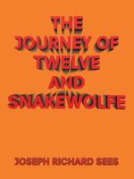The Journey of Twelve and Snakewolfe 153206151X Book Cover