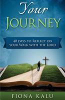 Your Journey: 40 Days to Reflect On Your Walk with the Lord 1523728736 Book Cover