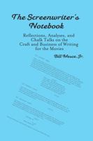 A Screenwriter's Notebook : Reflections, Analyses, and Chalk Talks on the Craft and Business of Writing for the Movies 1947175203 Book Cover