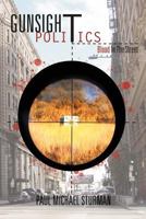 Gunsight Politics: Blood in the Street 1465391282 Book Cover