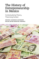 The History of Entrepreneurship in Mexico : Contextualizing Theory, Theorizing Context 183909172X Book Cover