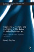 Presidents, Governors, and the Politics of Distribution in Federal Democracies: Primus Contra Pares in Argentina and Brazil 1138487341 Book Cover