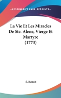 La Vie Et Les Miracles De Ste. Alene, Vierge Et Martyre (1773) 1104986116 Book Cover