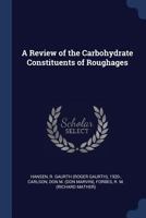 A Review of the Carbohydrate Constituents of Roughages - Primary Source Edition 1340076012 Book Cover