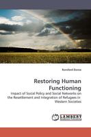 Restoring Human Functioning: Impact of Social Policy and Social Networks on the Resettlement and Integration of Refugees in Western Societies 3838306597 Book Cover