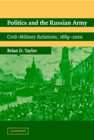 Politics and the Russian Army: Civil-Military Relations, 1689–2000 0521016940 Book Cover