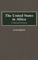 The United States in Africa: A Historical Dictionary 0313258872 Book Cover