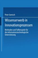 Wissenserwerb in Innovationsprozessen: Methoden Und Fallbeispiele Fur Die Informationstechnologische Unterstutzung 3824473917 Book Cover