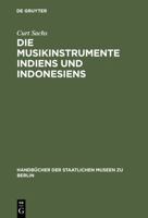 Die Musikinstrumente Indiens Und Indonesiens: Zugleich Eine Einfuhrung in Die Instrumentenkunde 3111255042 Book Cover