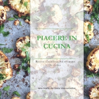 Piacere in Cucina: Ricette collaudate per chi vuole anche solo divertirsi in cucina 179865508X Book Cover