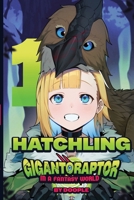 Hatchling: A Gigantoraptor In A Fantasy World! B0H3VRTY3W Book Cover