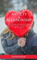 ANXIETY IN RELATIONSHIP: How to Eliminate Insecurity and  Jealousy, Reduce Conflicts, and Reconnect with Your Partner B0875Z3MXW Book Cover