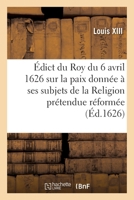 Édict du Roy du 6 avril 1626, sur la paix qu'il a donnée à ses subjets de la Religion 2329270364 Book Cover