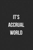 It's Accrual World: Blank Lined Journal For Accountants CPA Accountancy Notebook Accounting Coworker Gag Gift 1705990479 Book Cover