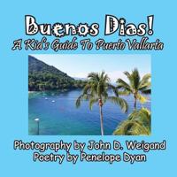Buenos Dias! a Kid's Guide to Puerto Vallarta 1614772703 Book Cover
