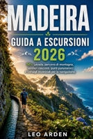 MADEIRA GUIDA A ESCURSIONI 2026: 50+ Levada, percorsi di montagna, sentieri nascosti, punti panoramici e consigli essenziali per la navigazione. (Italian Edition) B0HBGD9BBH Book Cover