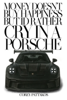Money doesn't buy happiness, but I'd rather cry in a Porsche.: Real Lessons on Loyalty, Peace, and Staying Grounded B0F4K78NYJ Book Cover
