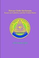 Novus Ordo Seclorum: Essays on Catholics and the United States 1329077210 Book Cover