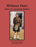 Without Fear: Tales of a Scottish Soldier 1546627219 Book Cover